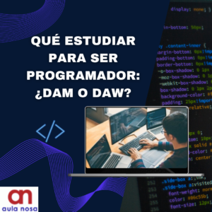 Qué estudiar para ser programador: ¿DAM o DAW?